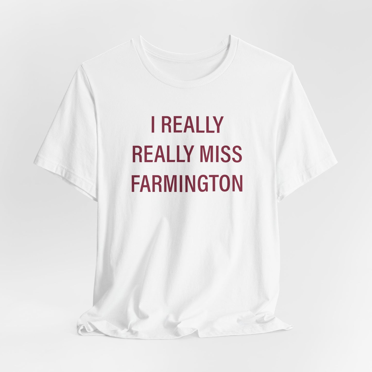 I Really Really Miss Farmington Unisex Jersey Short Sleeve T-Shirt