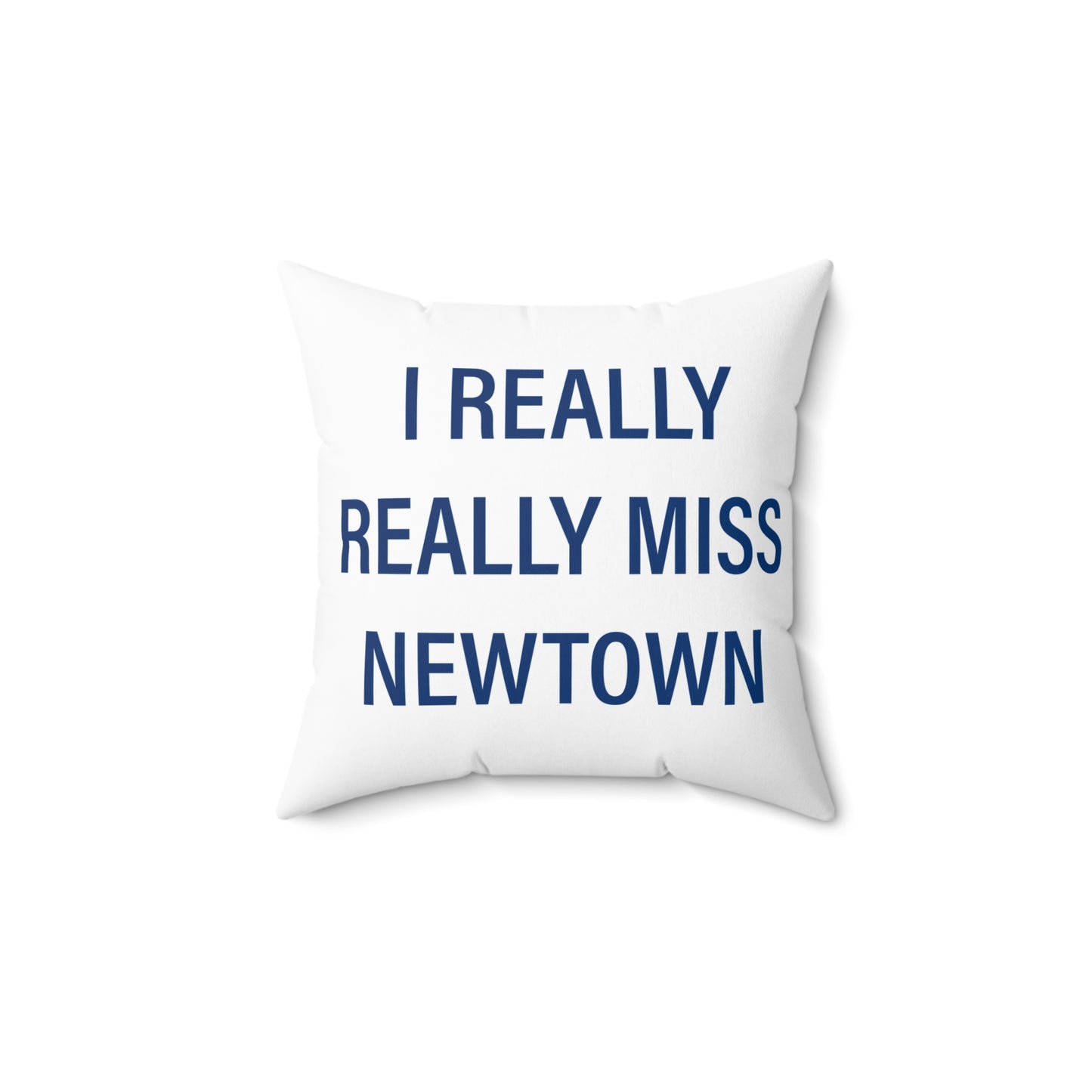 I Really Really Miss Newtown Spun Polyester Square Pillow