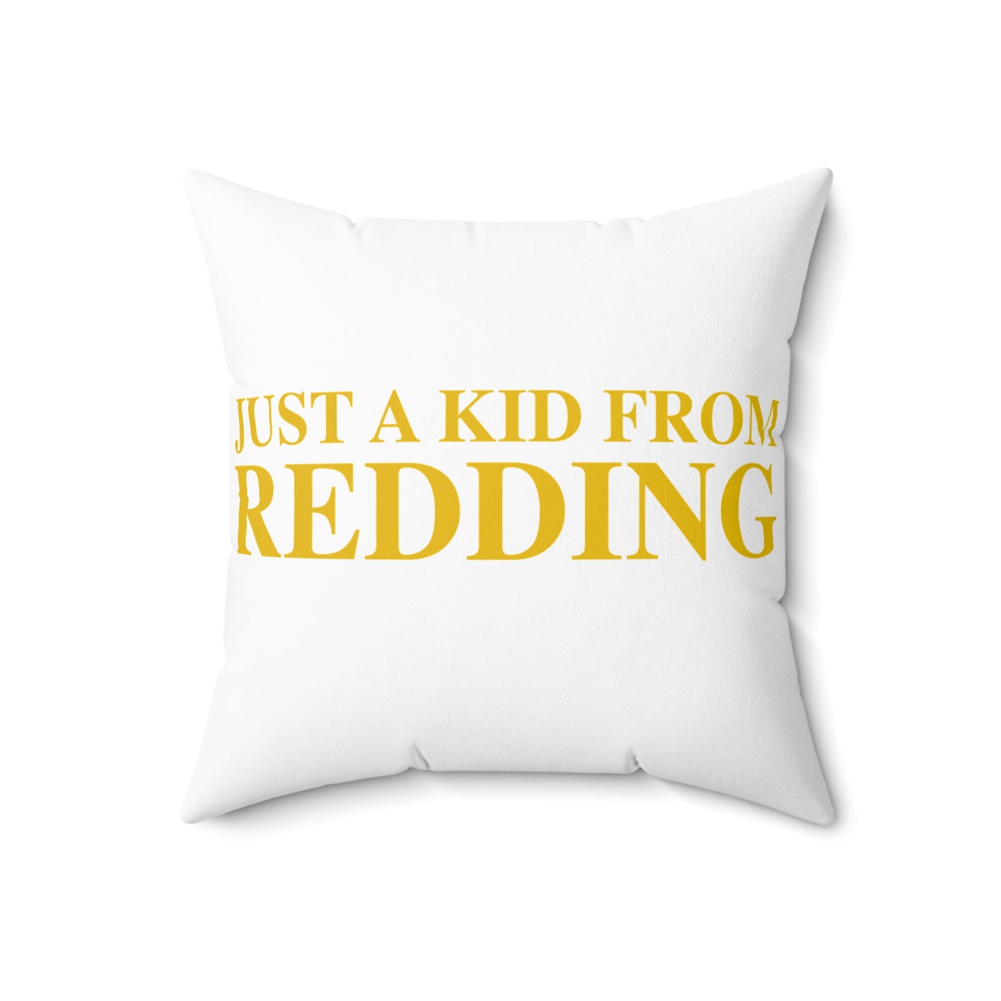 Just a kid from Redding Spun Polyester Square Pillow