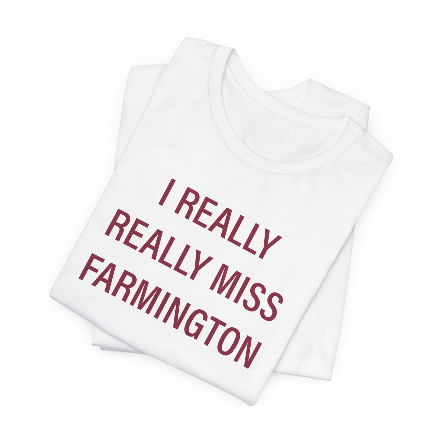I Really Really Miss Farmington Unisex Jersey Short Sleeve T-Shirt