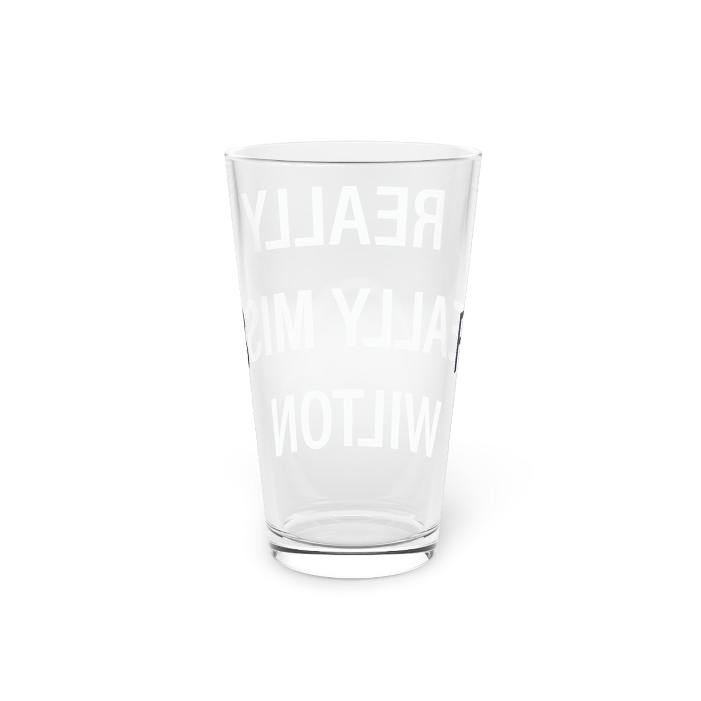 I Really Really Miss Wilton Pint Glass, 16oz