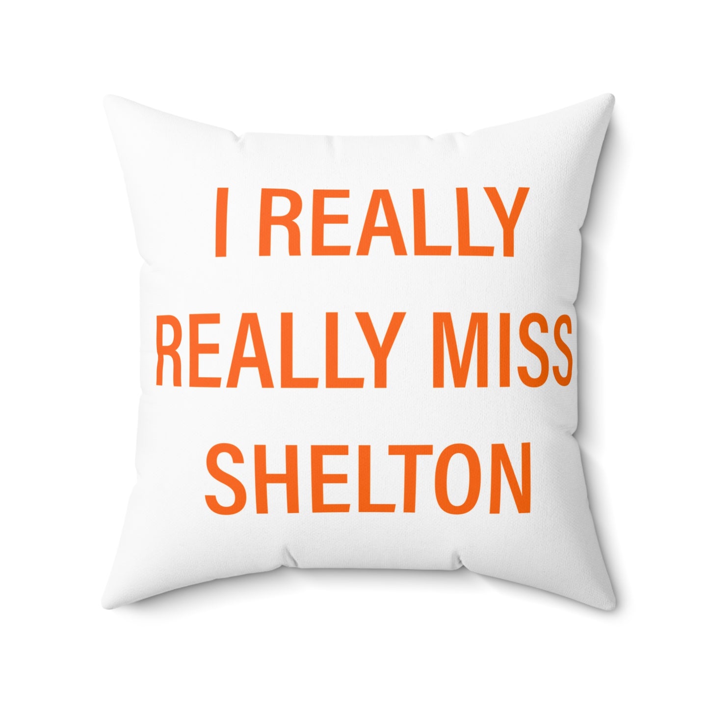 I Really Really Miss Shelton Spun Polyester Square Pillow
