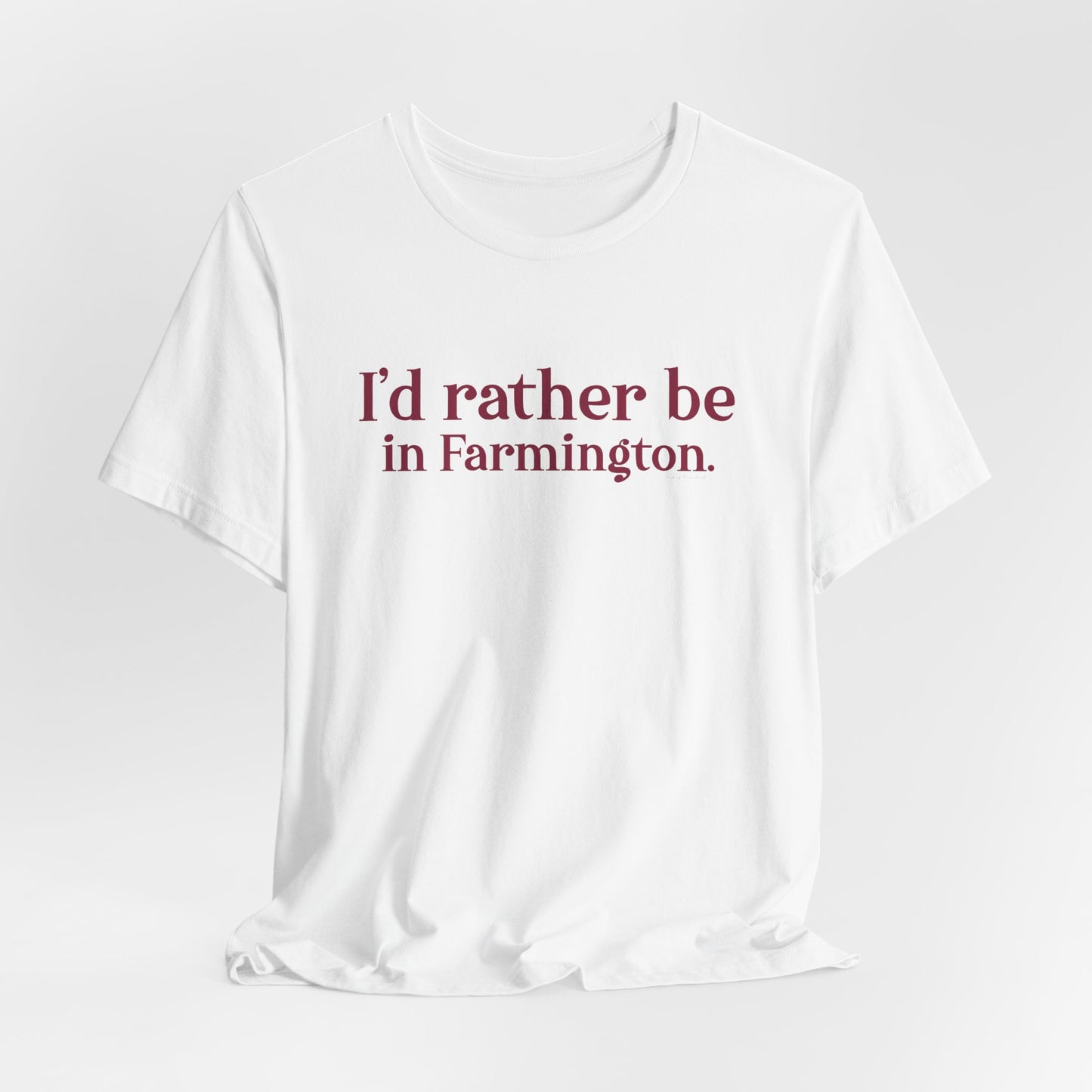 I'd rather be in Farmington. Unisex Jersey Short Sleeve T-Shirt