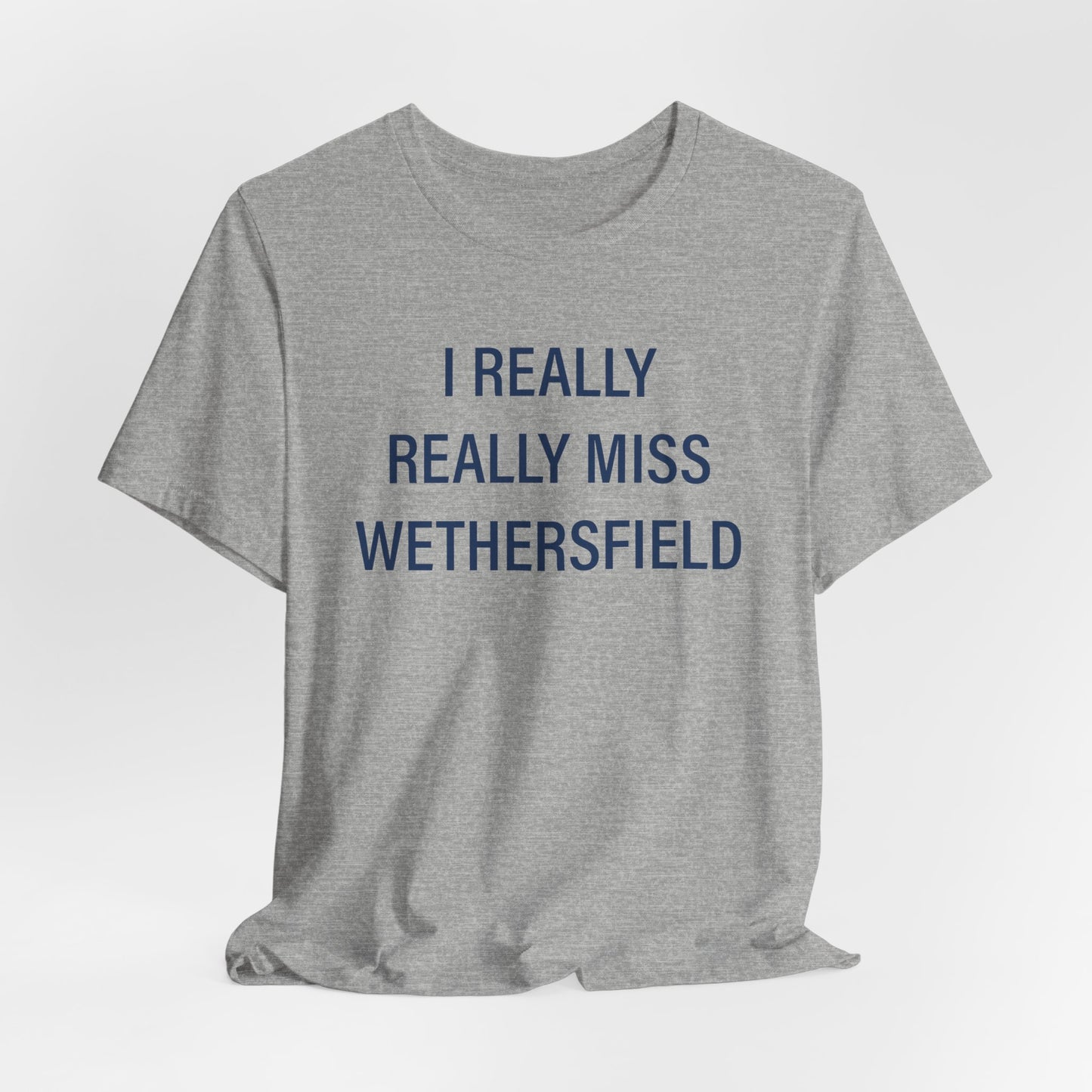 I Really Really Miss Wethersfield Unisex Jersey Short Sleeve Tee