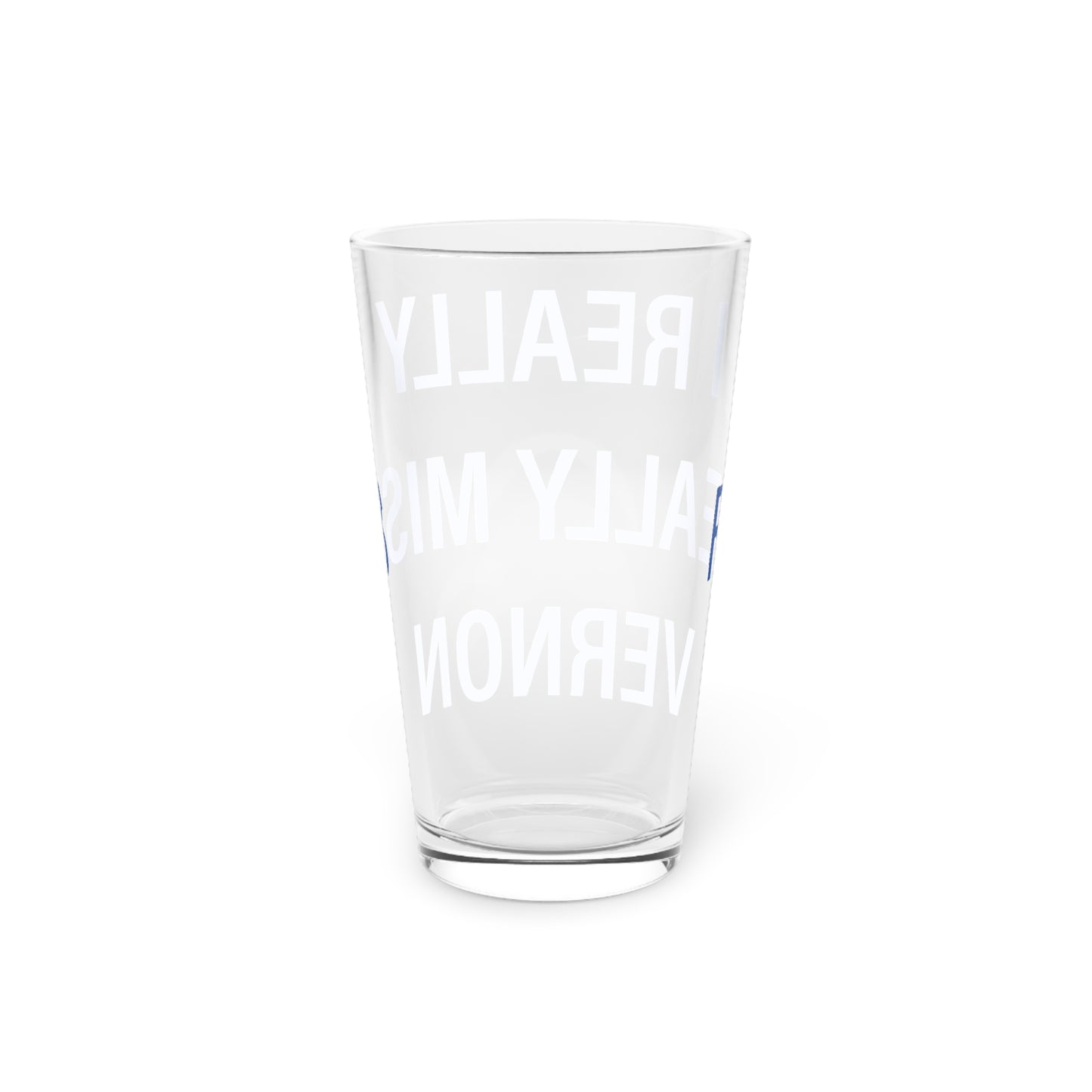 I Really Really Miss Vernon Pint Glass, 16oz