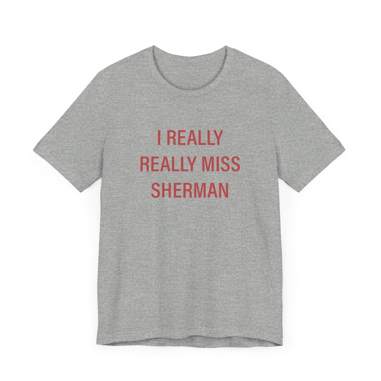 I Really Really Miss Sherman Unisex Jersey Short Sleeve Tee