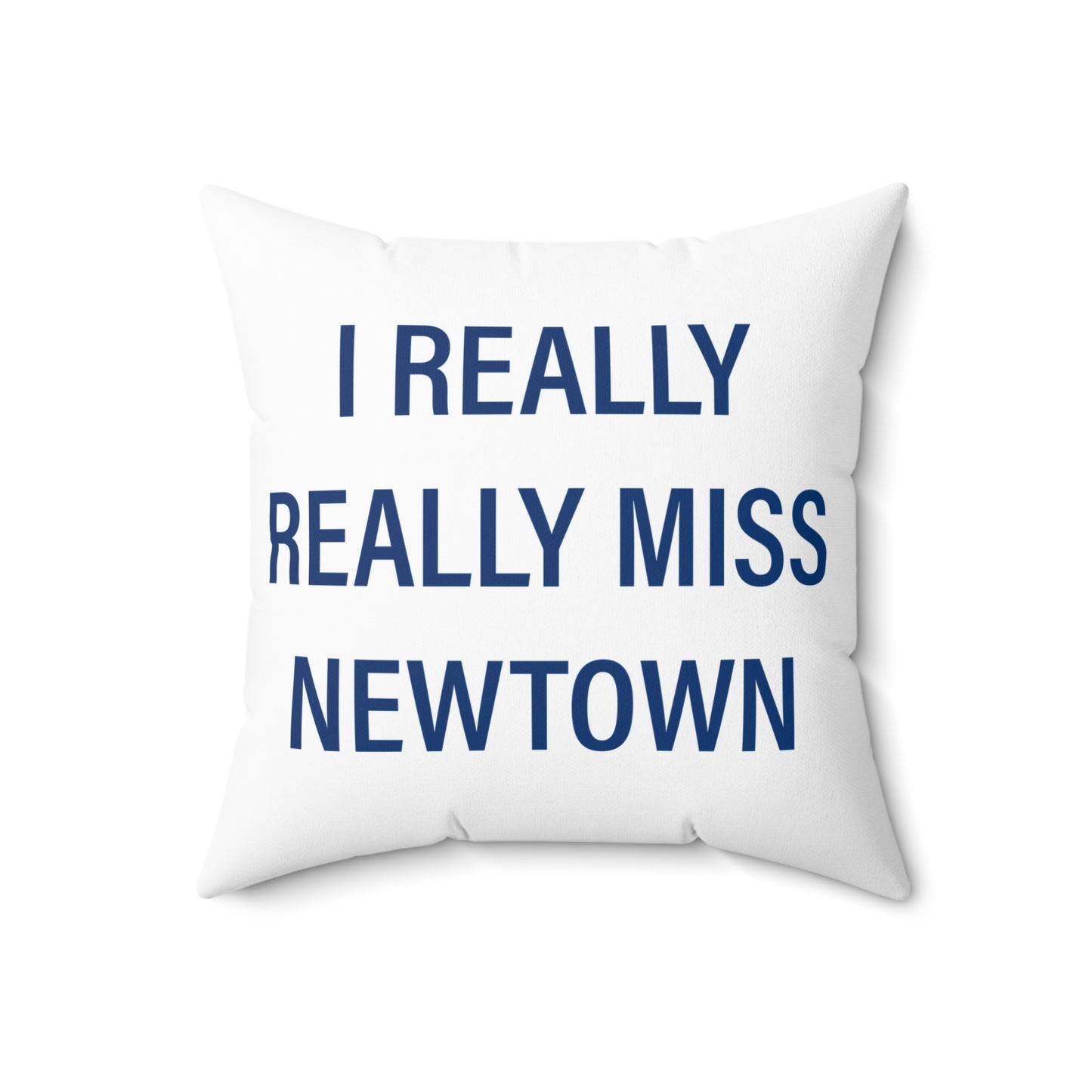 I Really Really Miss Newtown Spun Polyester Square Pillow