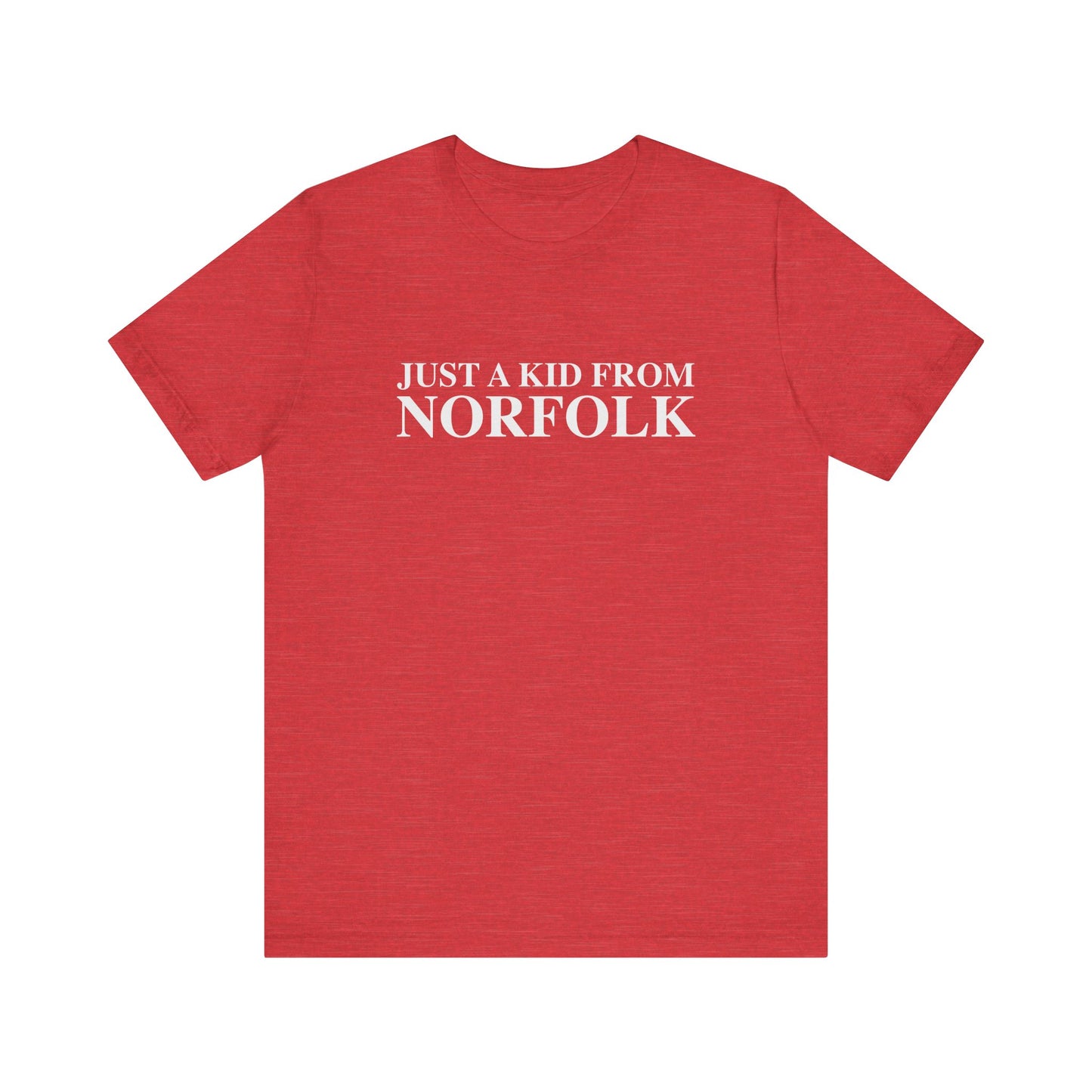 Just a kid from Norfolk Unisex Jersey Short Sleeve T-Shirt