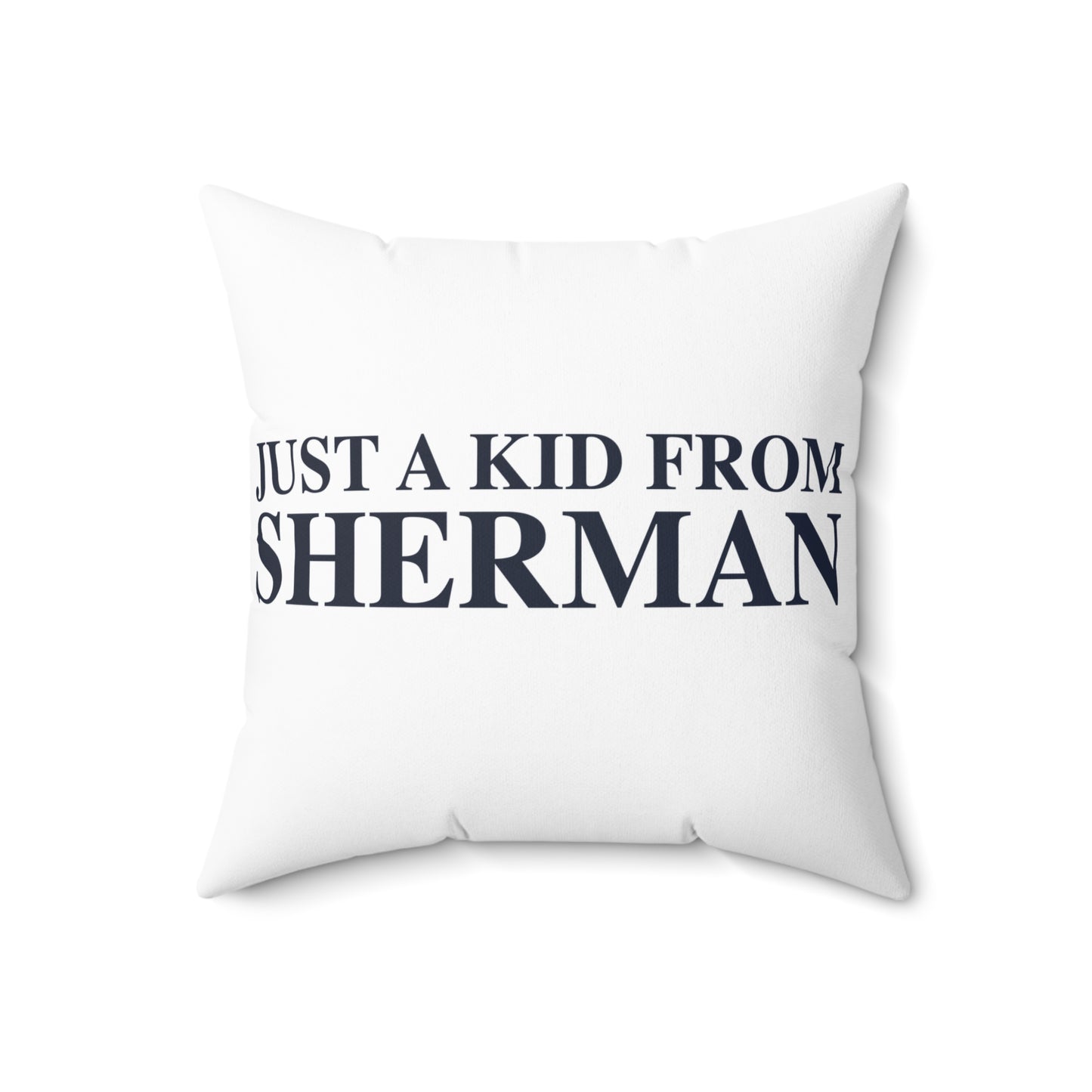 Just a kid from Sherman Spun Polyester Square Pillow