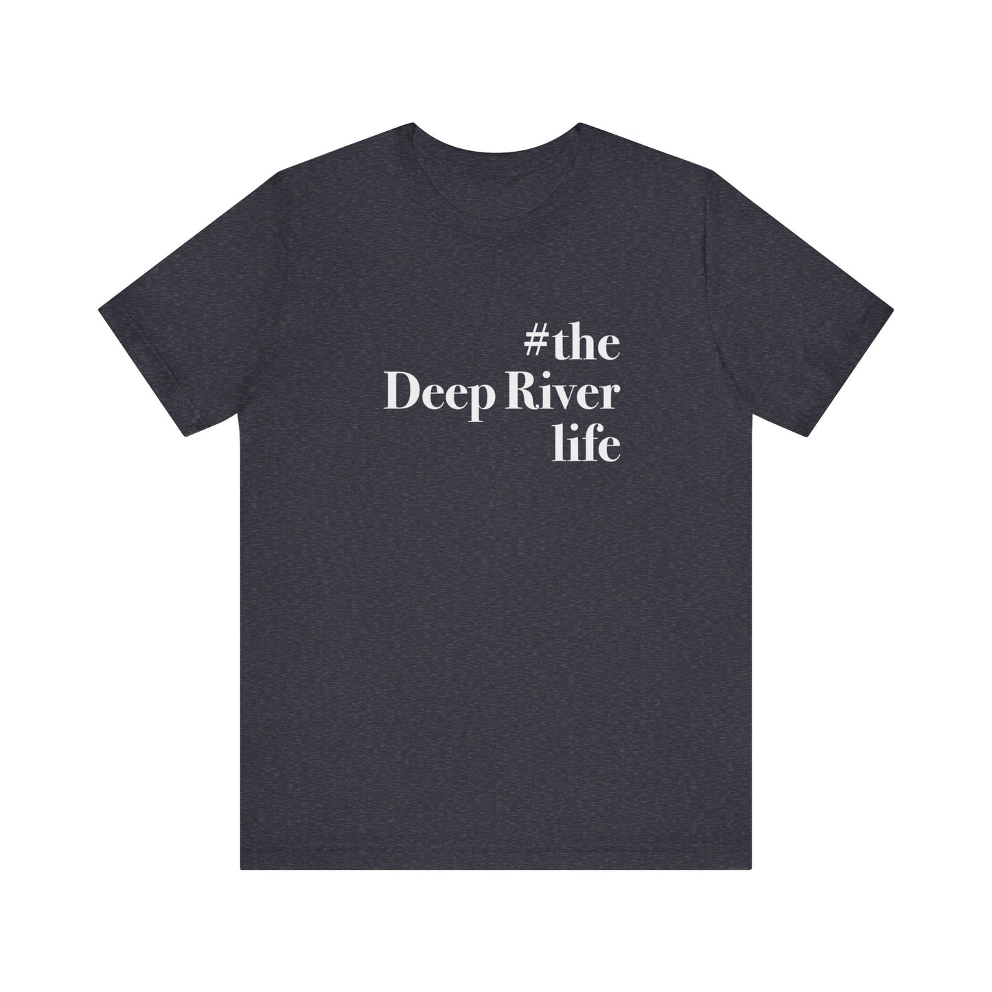 #thedeepriverlife Unisex Jersey Short Sleeve T-Shirt