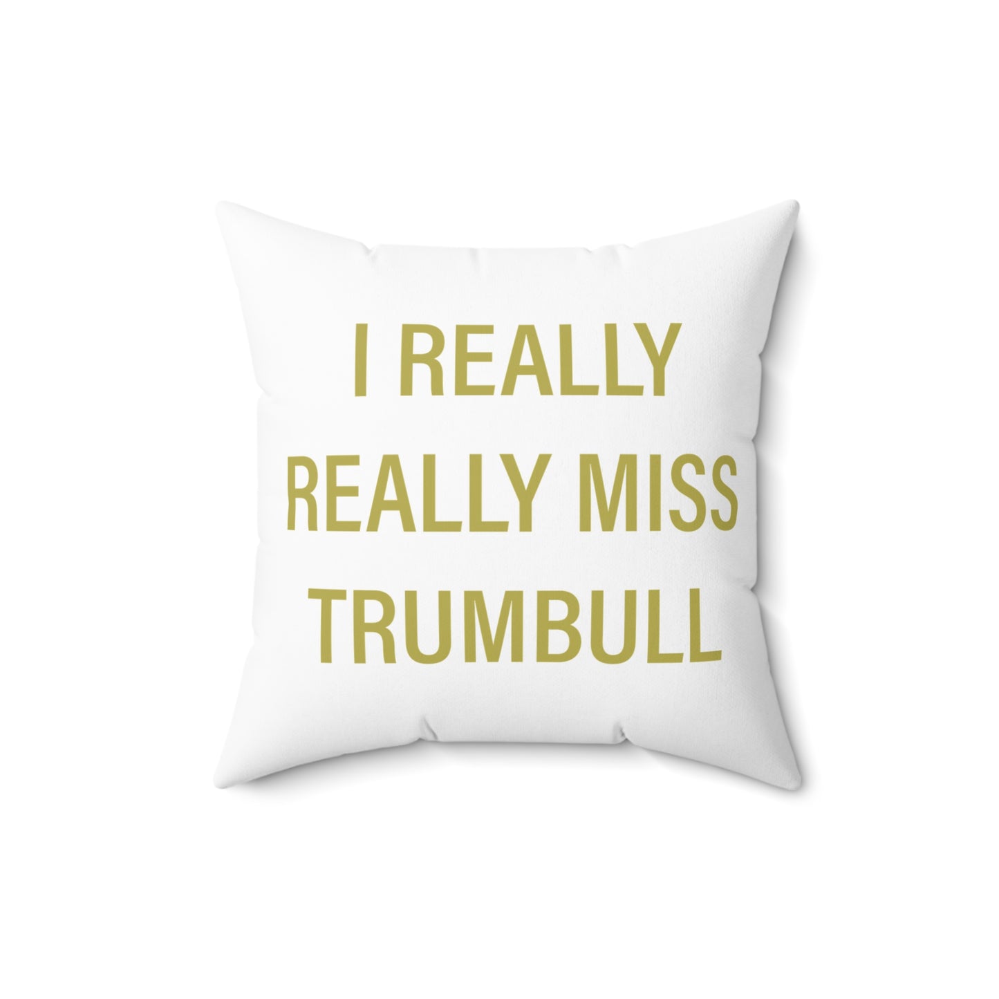 I Really Really Miss Trumbull Spun Polyester Square Pillow