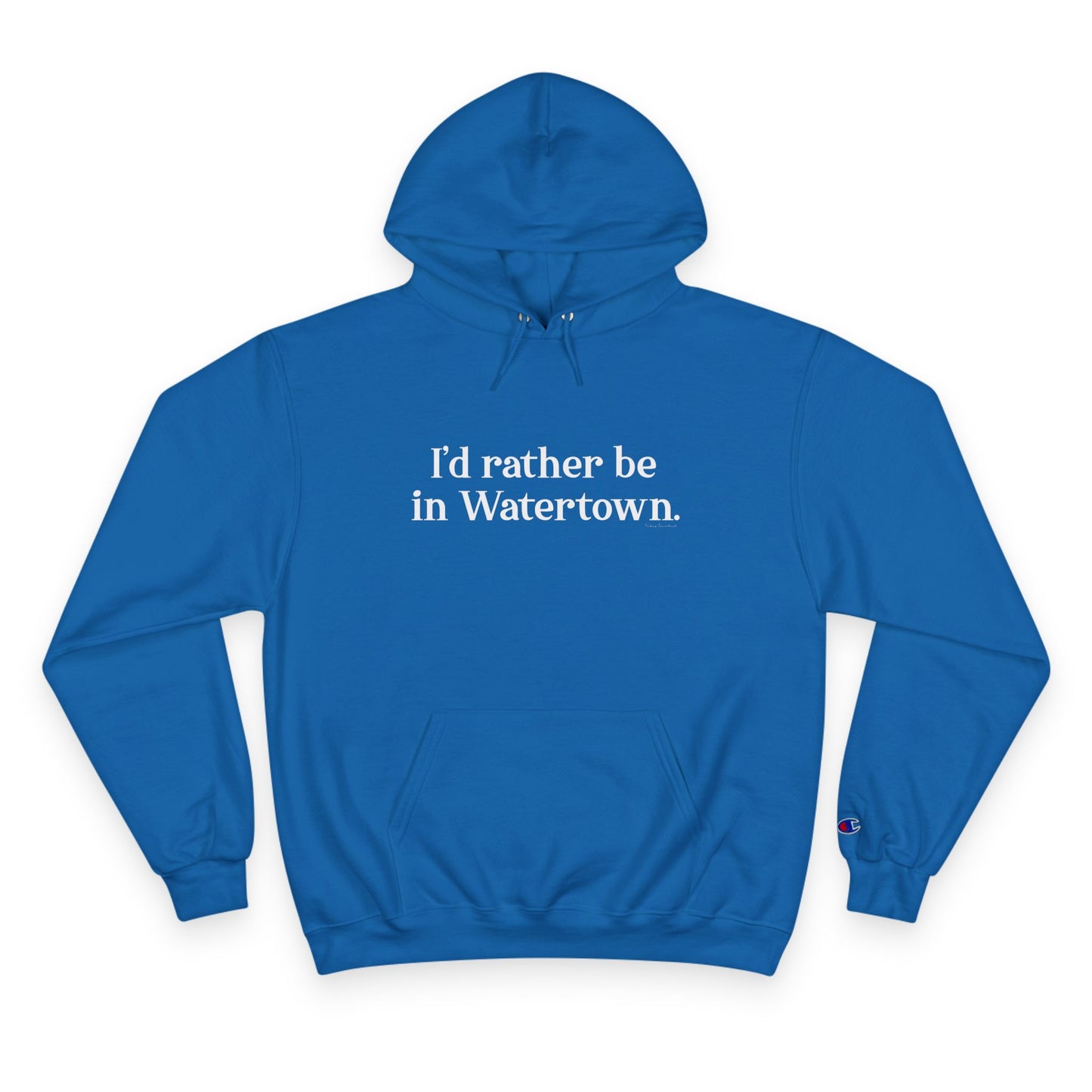 I'd rather be in Watertown. Champion Hoodie