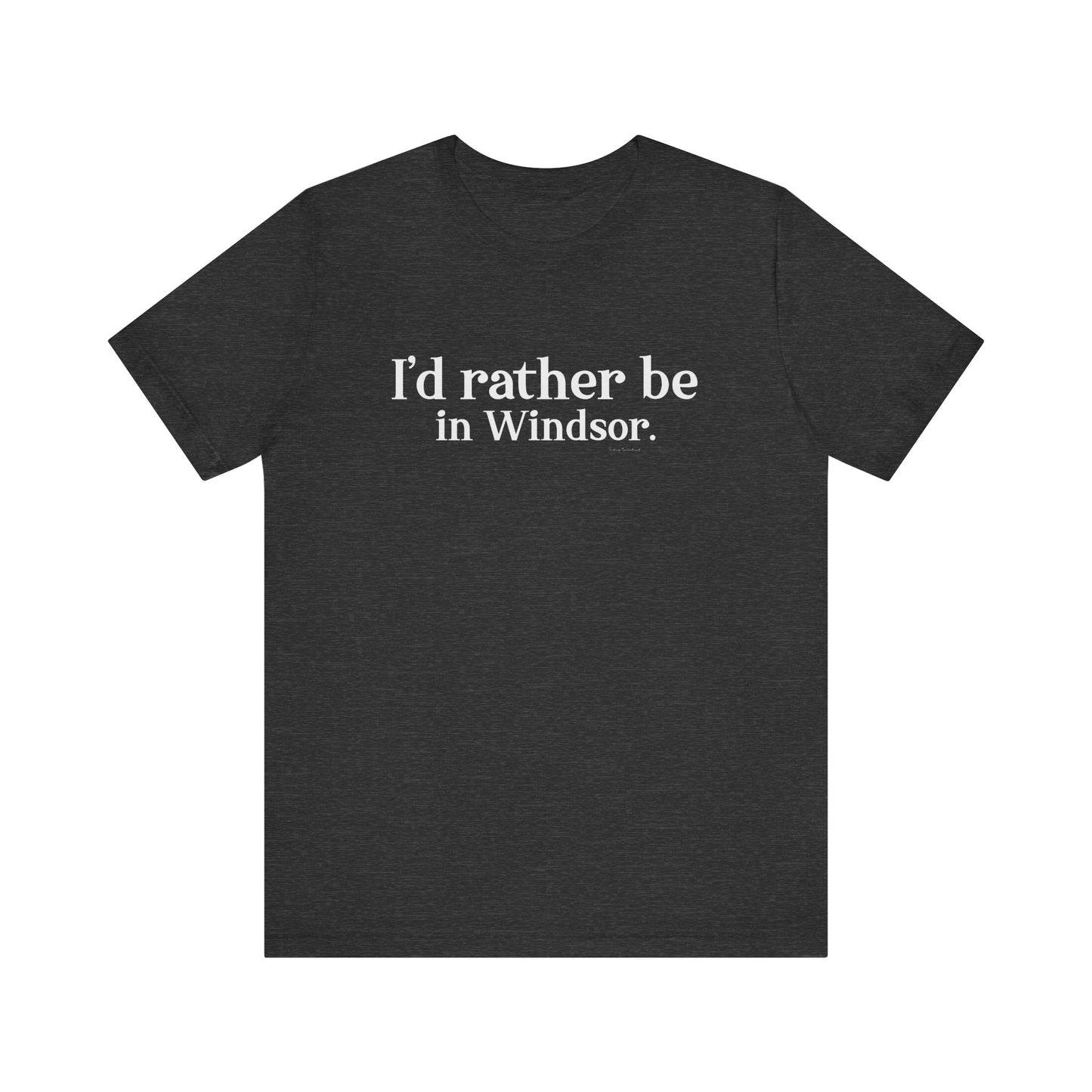 I'd rather be in Windsor. Unisex Jersey Short Sleeve Tee