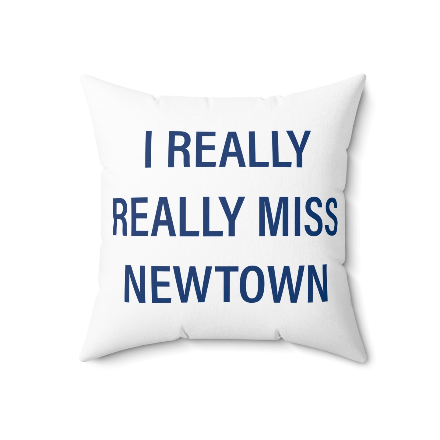 I Really Really Miss Newtown Spun Polyester Square Pillow