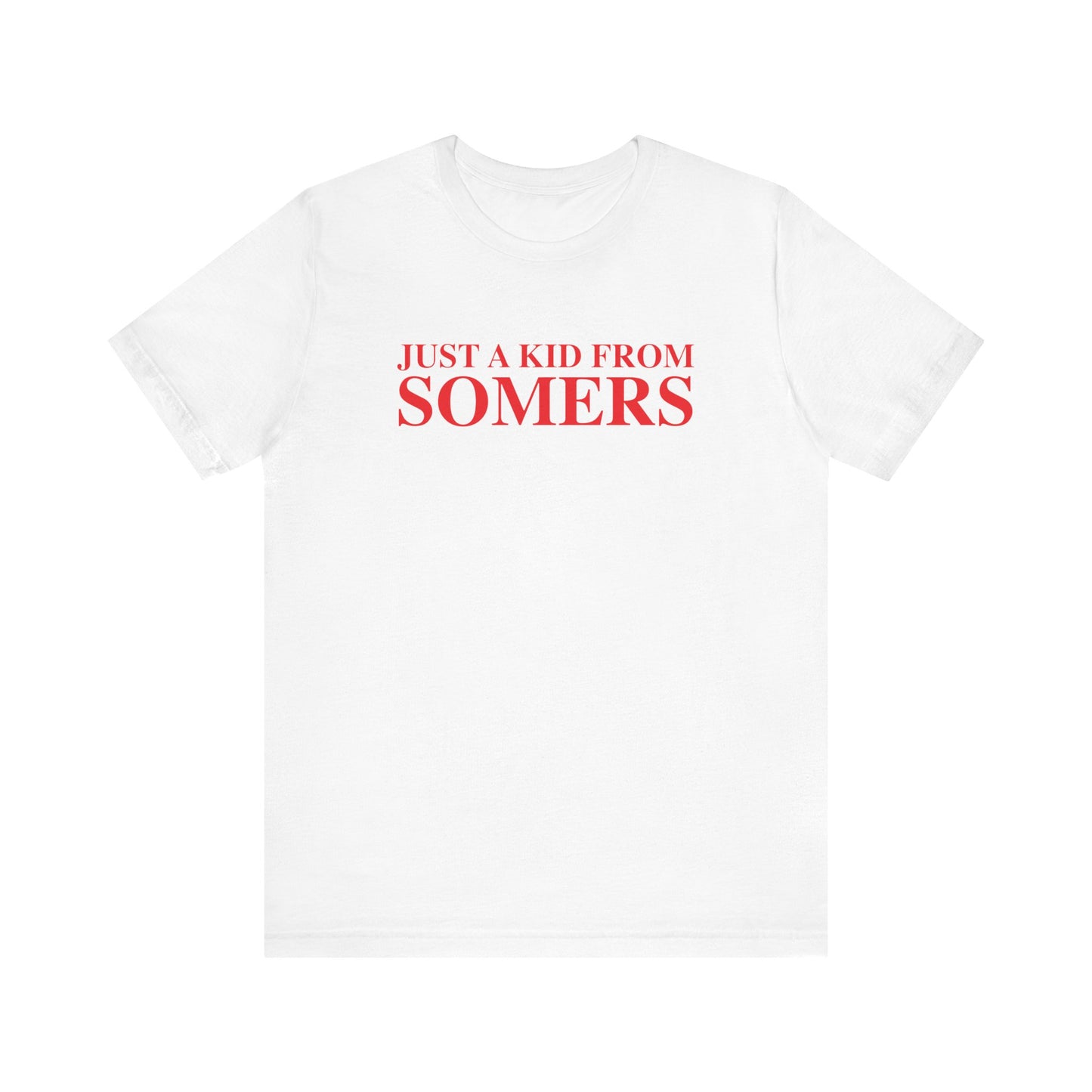 Just a kid from Somers Unisex Jersey Short Sleeve T-Shirt