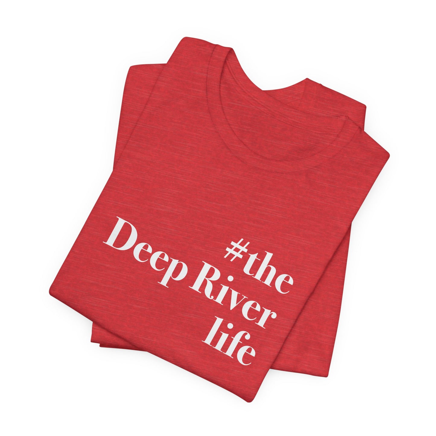 #thedeepriverlife Unisex Jersey Short Sleeve T-Shirt