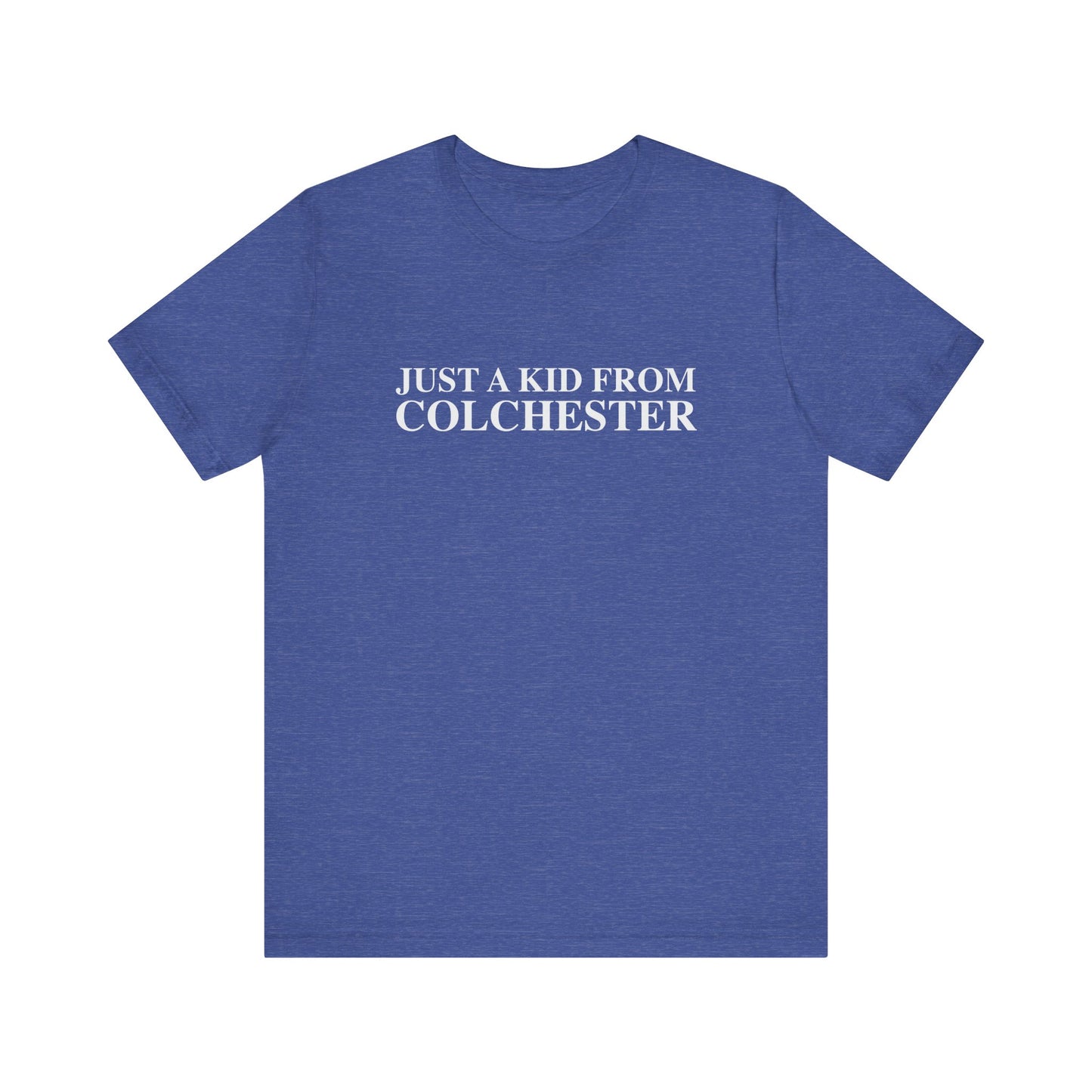 Just a kid from Colchester Unisex Jersey Short Sleeve T-Shirt
