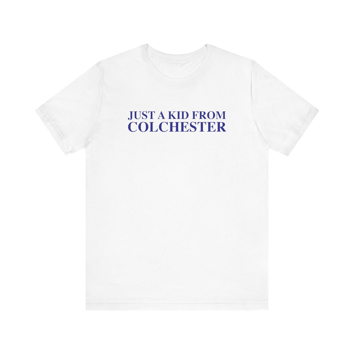 Just a kid from Colchester Unisex Jersey Short Sleeve T-Shirt