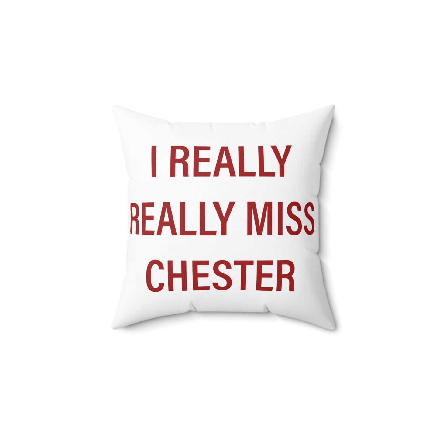I Really Really Miss Chester Spun Polyester Square Pillow