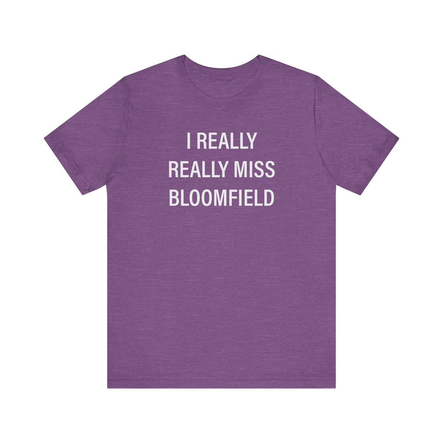 I Really Really Miss Bloomfield Unisex Jersey Short Sleeve T-Shirt