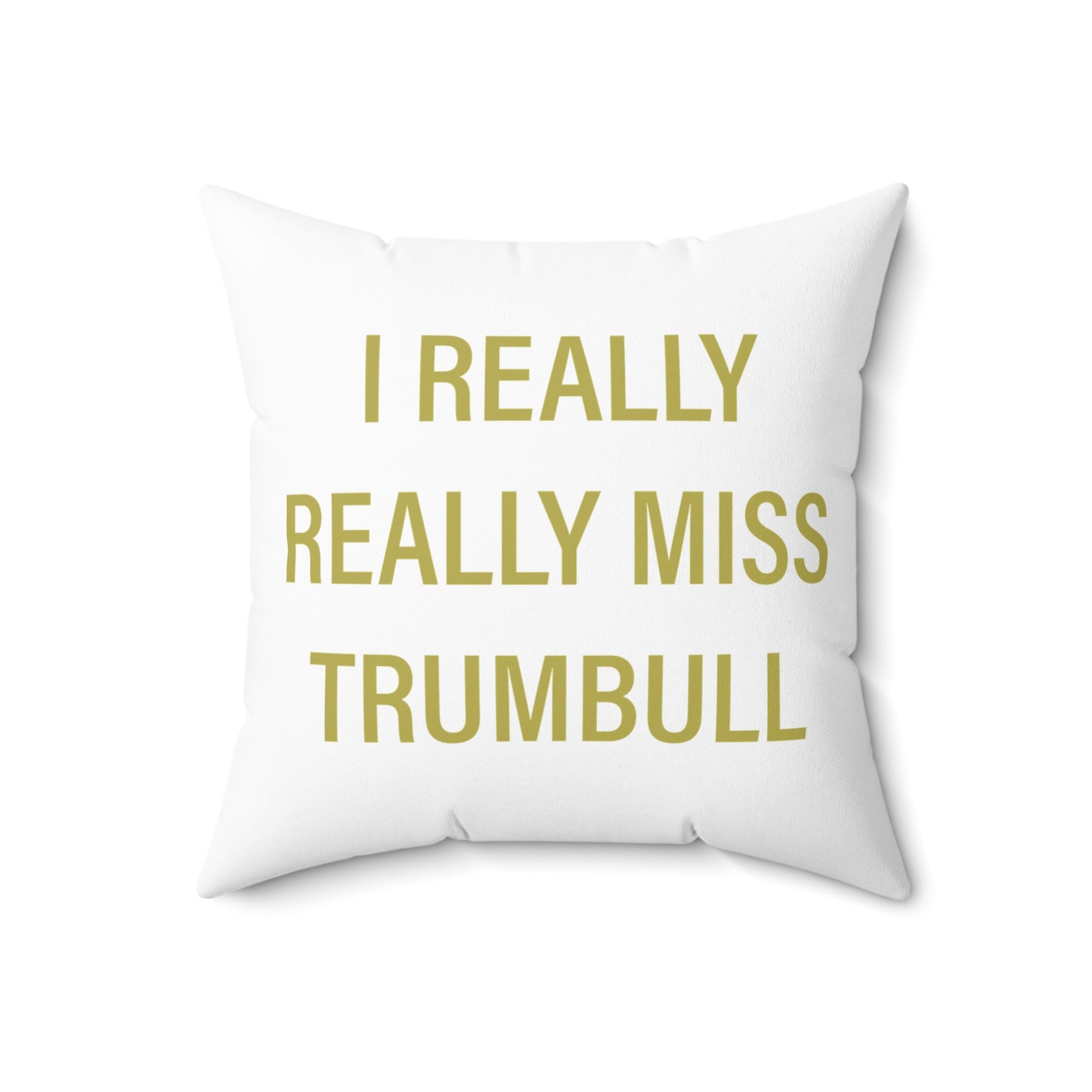 I Really Really Miss Trumbull Spun Polyester Square Pillow