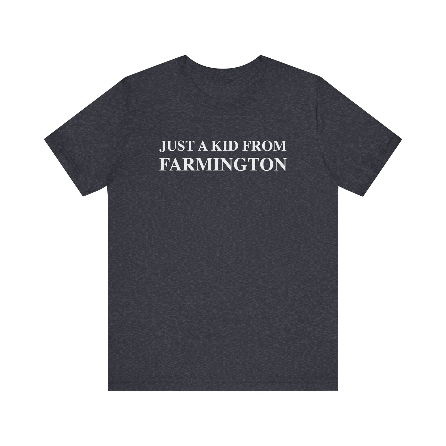 Just a kid from Farmington Unisex Jersey Short Sleeve T-Shirt