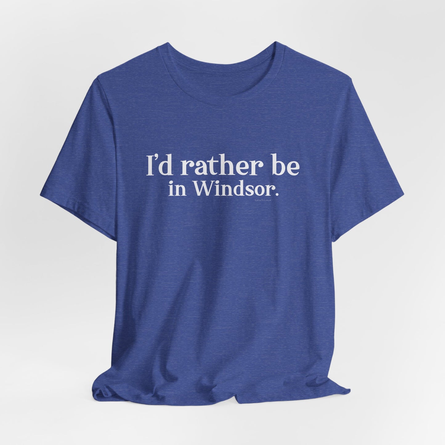 I'd rather be in Windsor. Unisex Jersey Short Sleeve Tee
