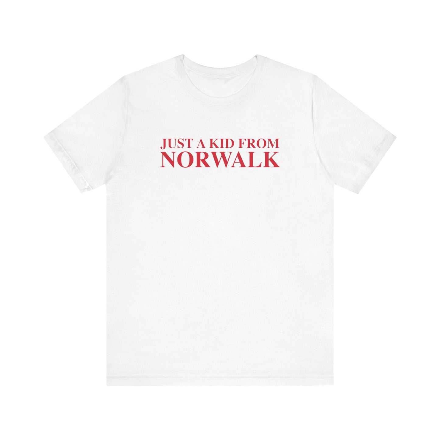 Just a kid from Norwalk Unisex Jersey Short Sleeve T-Shirt