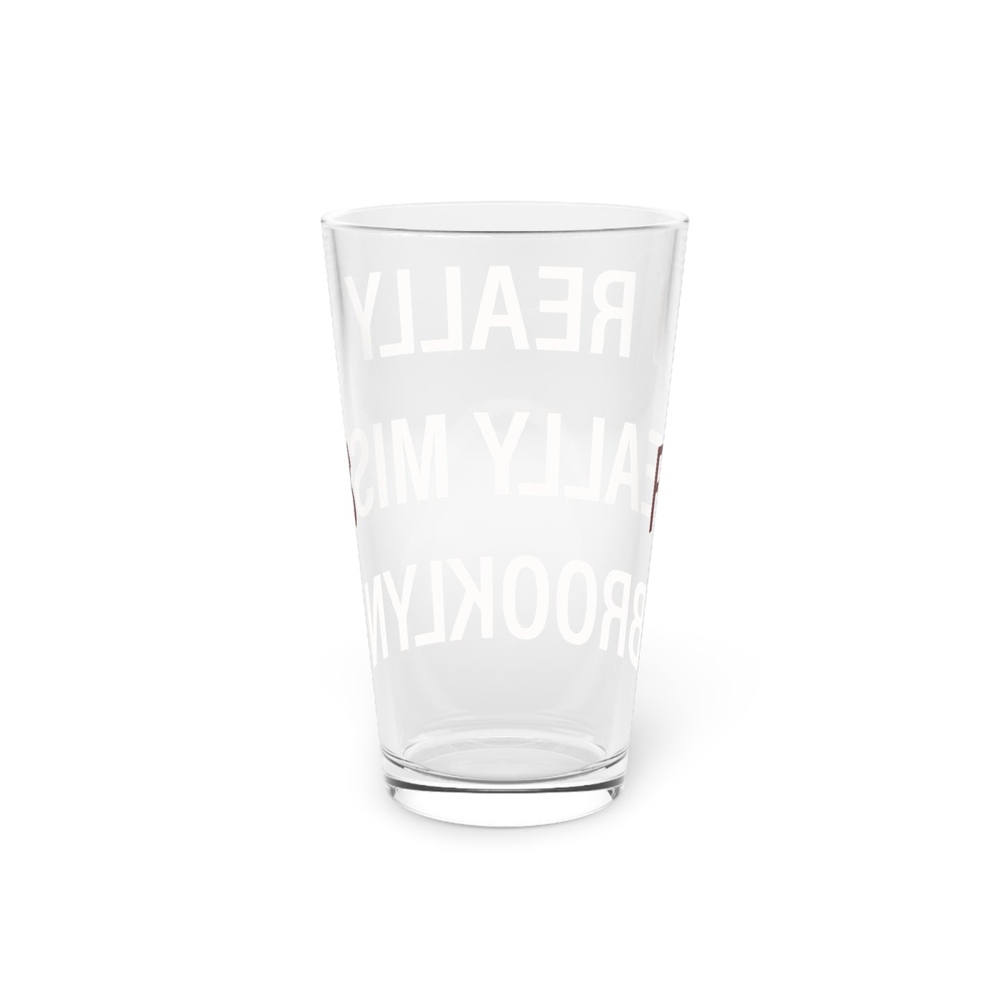I Really Really Miss Brooklyn Pint Glass, 16oz