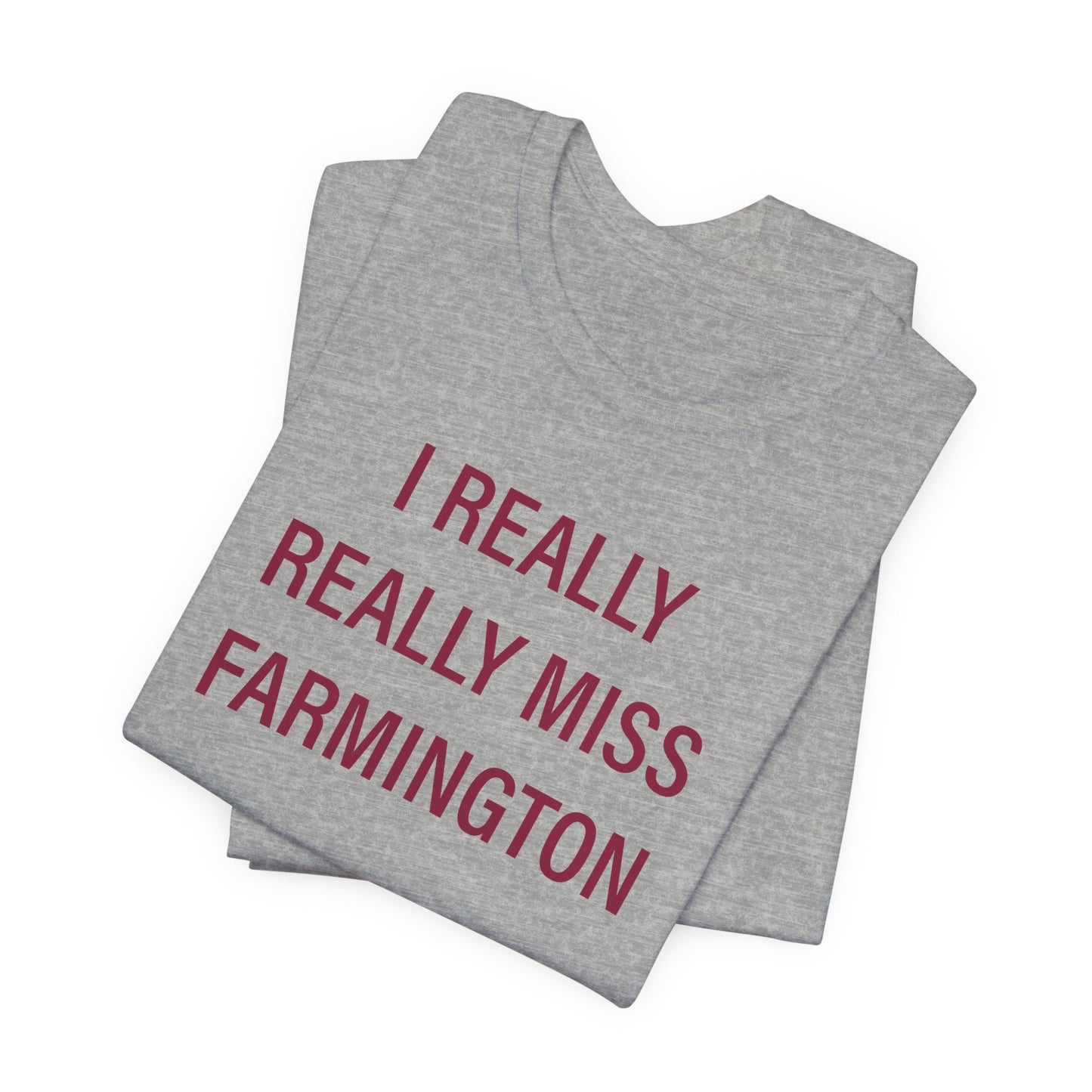 I Really Really Miss Farmington Unisex Jersey Short Sleeve T-Shirt