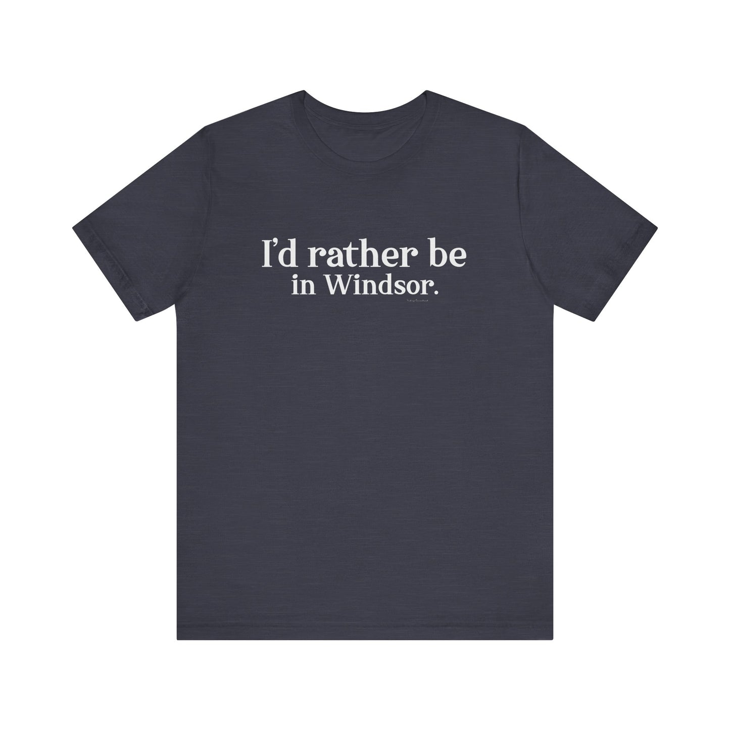 I'd rather be in Windsor. Unisex Jersey Short Sleeve Tee