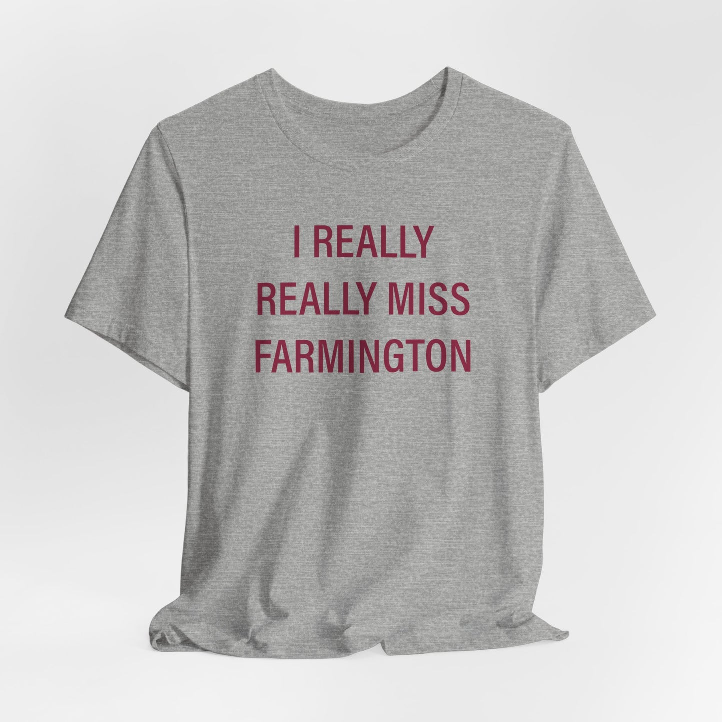 I Really Really Miss Farmington Unisex Jersey Short Sleeve T-Shirt