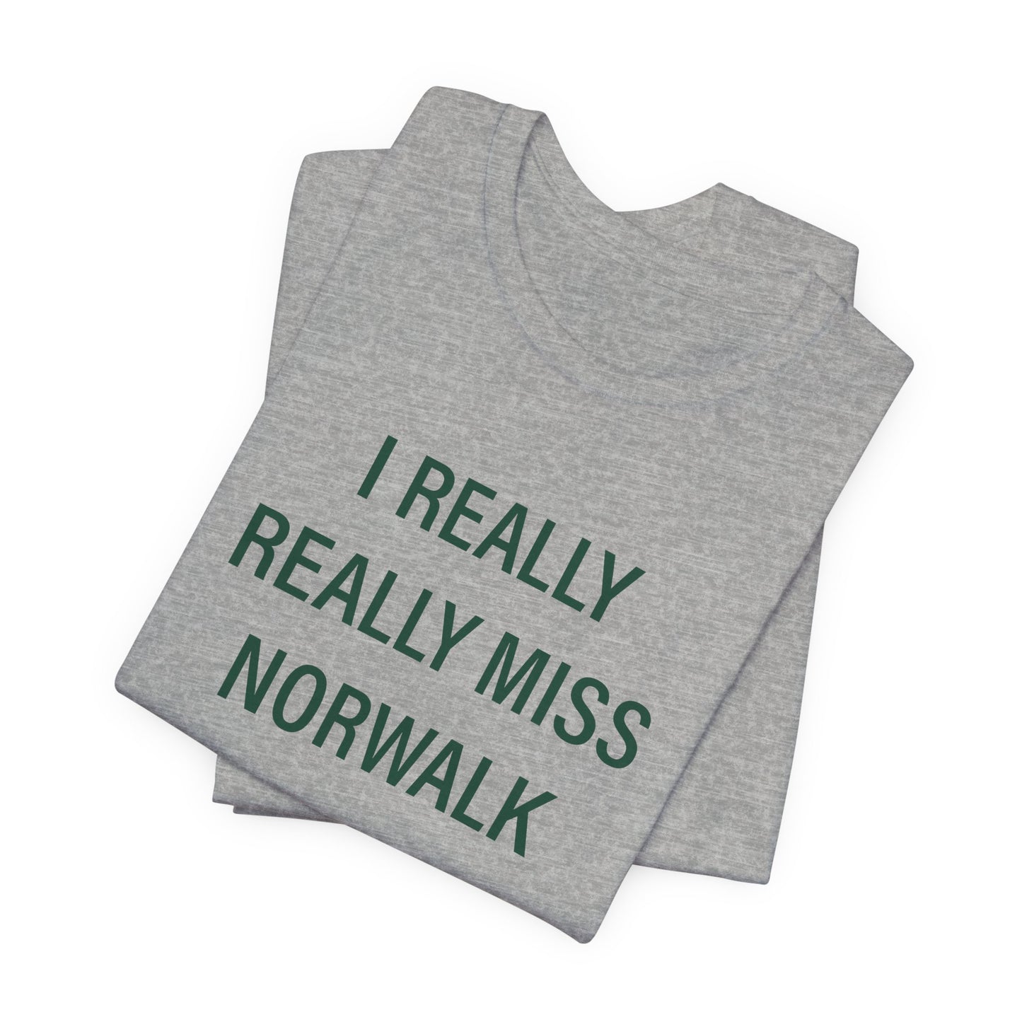 I Really Really Miss Norwalk Unisex Jersey Short Sleeve T-Shirt