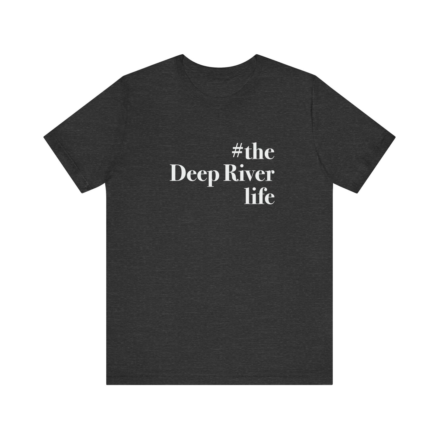 #thedeepriverlife Unisex Jersey Short Sleeve T-Shirt