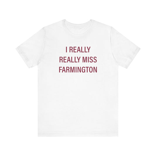I Really Really Miss Farmington Unisex Jersey Short Sleeve T-Shirt