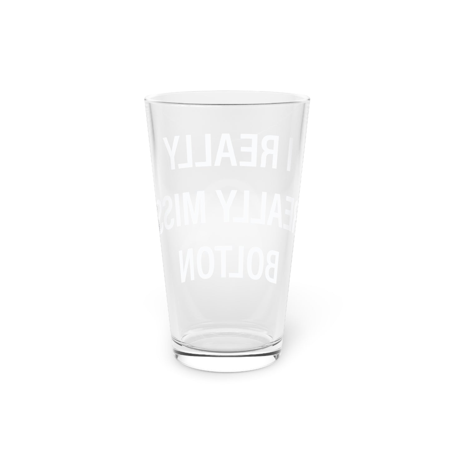 I Really Really Miss Bolton Pint Glass, 16oz