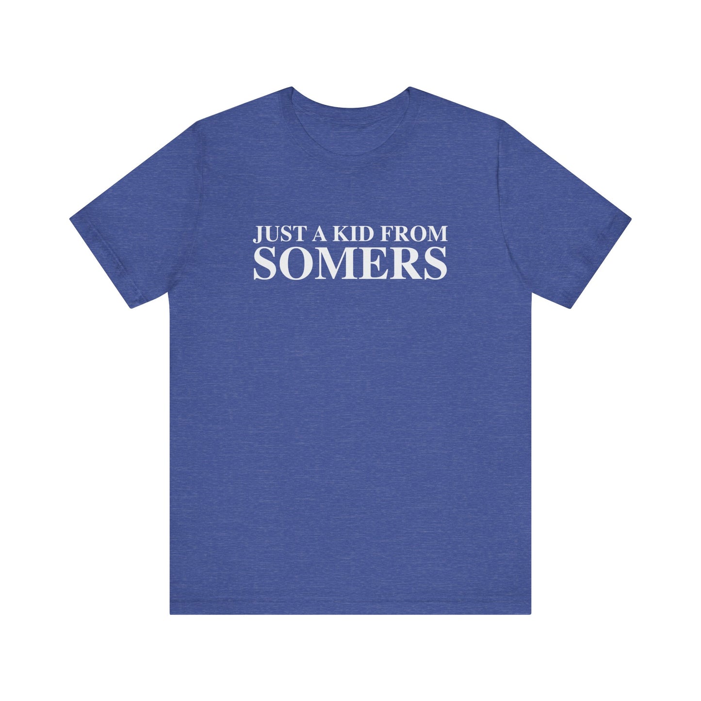 Just a kid from Somers Unisex Jersey Short Sleeve T-Shirt