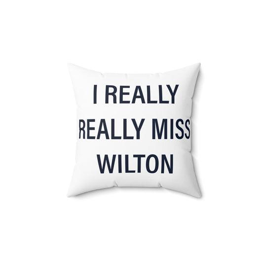 I Really Really Miss Wilton Spun Polyester Square Pillow