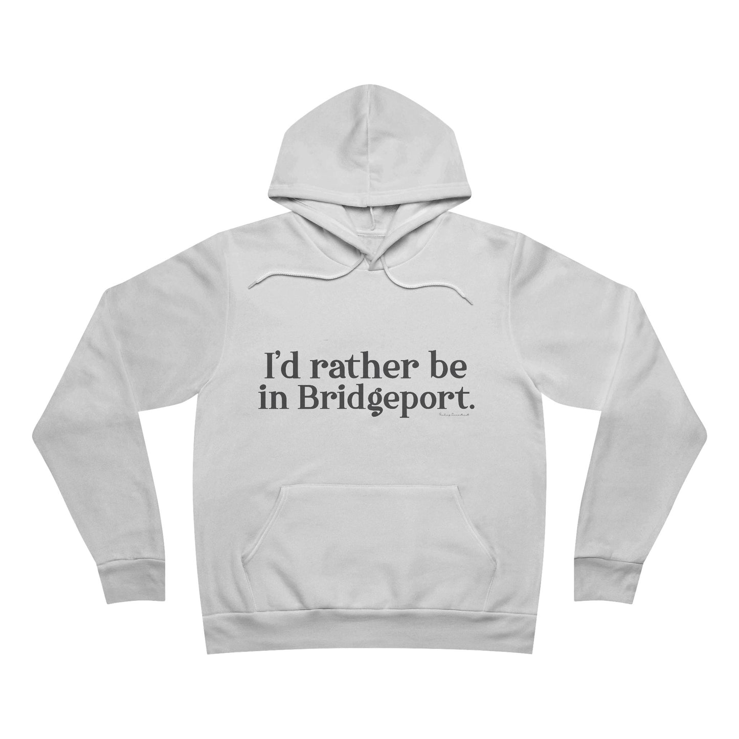 I’d rather be in Bridgeport Unisex Sponge Fleece Pullover Hoodie