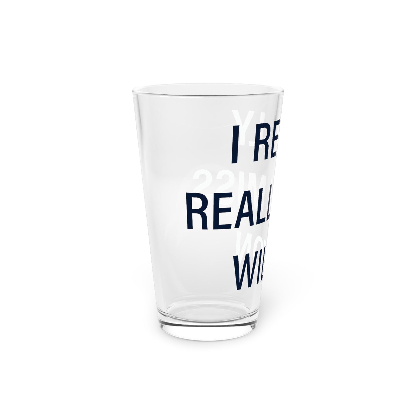 I Really Really Miss Wilton Pint Glass, 16oz
