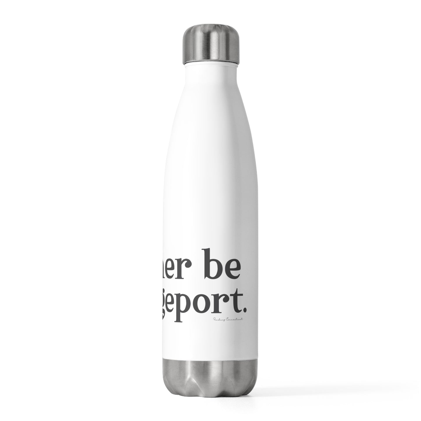 I’d rather be in Bridgeport 20oz Insulated Bottle