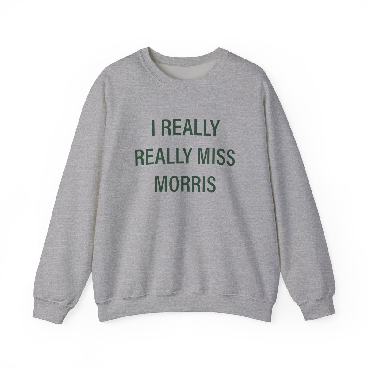 I Really Really Miss Morris Heavy Blend™ Crewneck Sweatshirt