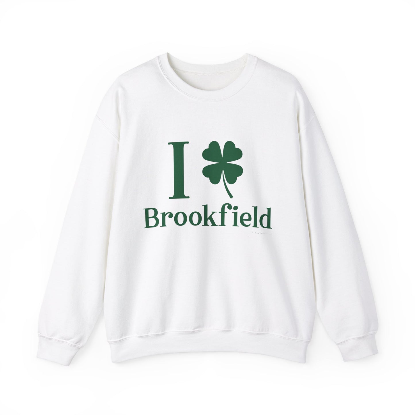 I Clover brookfield st patrick's day unisex sweatshirt / / brookfield, ctonnecticut• Finding Connecticut
