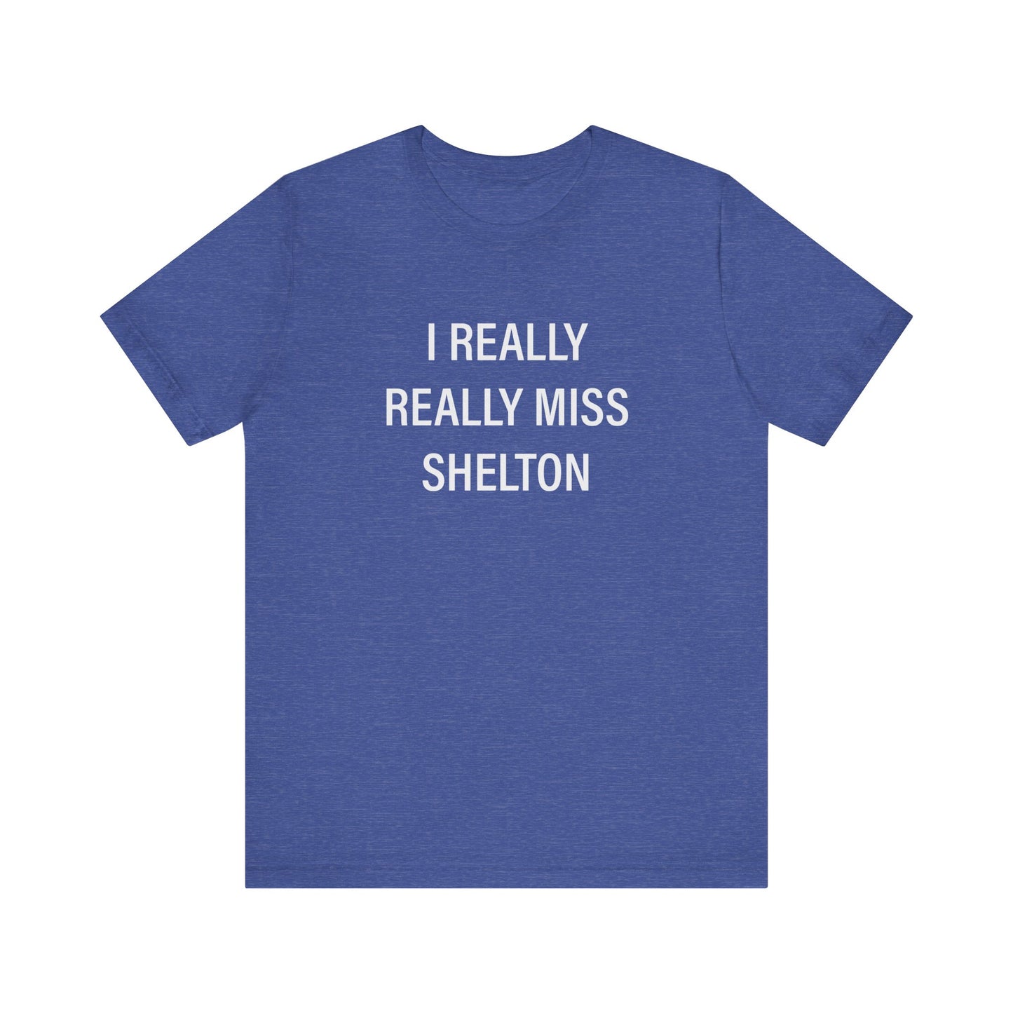 I Really Really Miss Shelton // Shelton CT unisex T shirt // finding connecticut