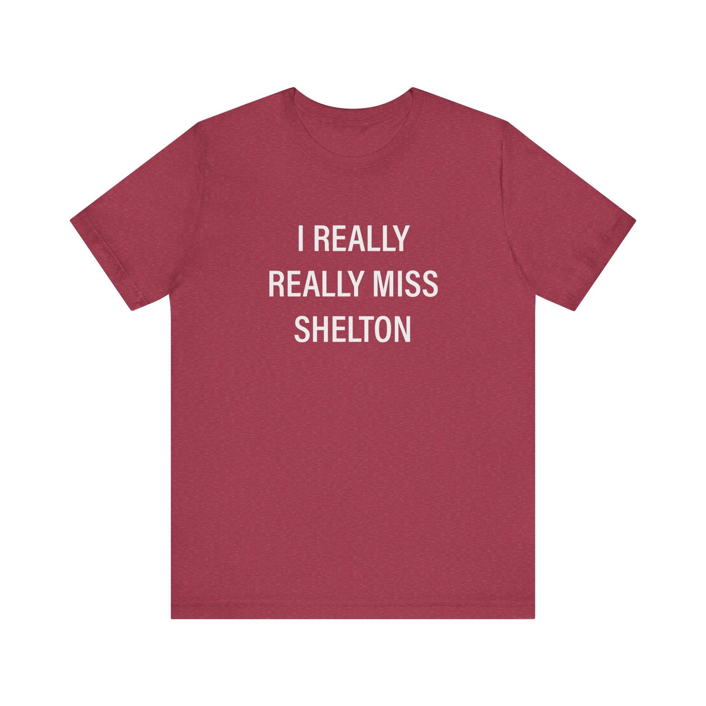 I Really Really Miss Shelton // Shelton CT unisex T shirt // finding connecticut