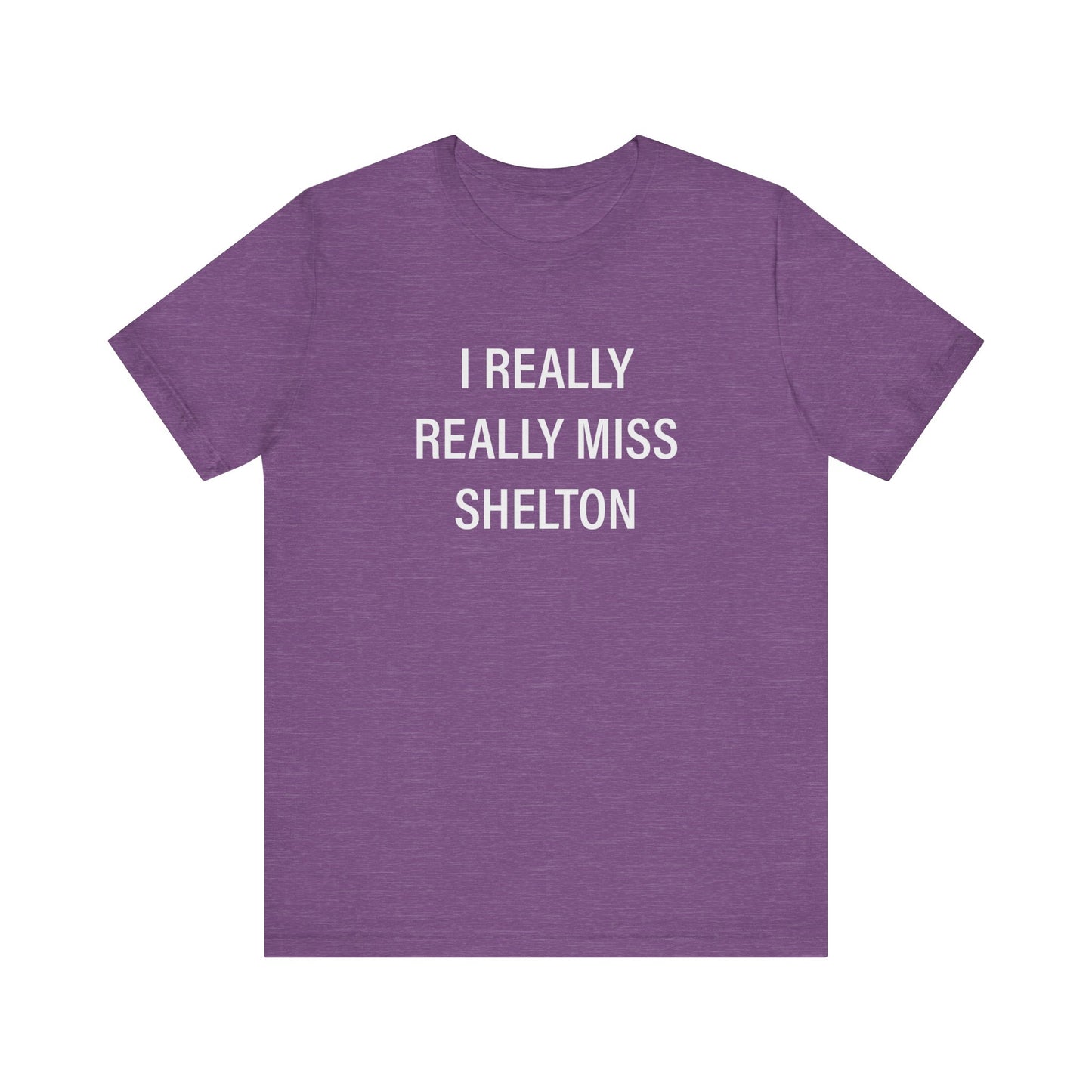I Really Really Miss Shelton // Shelton CT unisex T shirt // finding connecticut