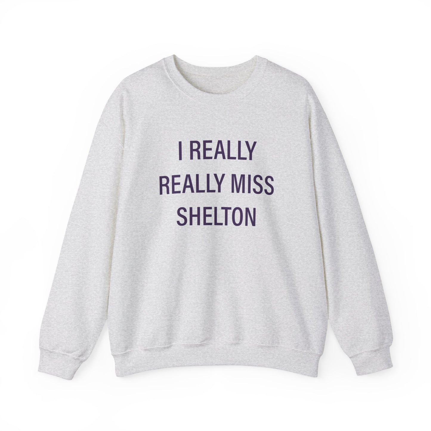I Really Really Miss Shelton // Shelton Connecticut unisex sweatshirt // finding connecticut