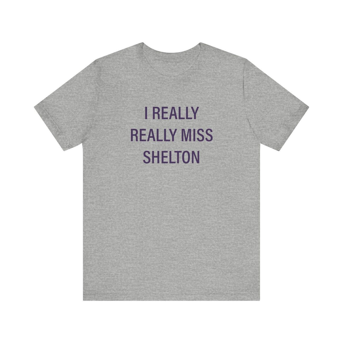 I Really Really Miss Shelton // Shelton Connecticut unisex t shirt // finding connecticut