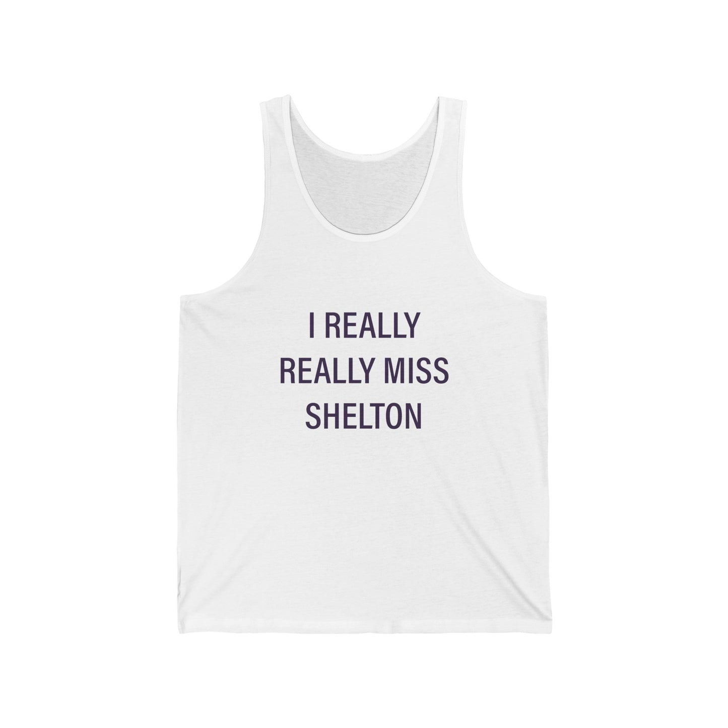 I Really Really Miss Shelton // Shelton Connecticut unisex tank top shirt // finding connecticut
