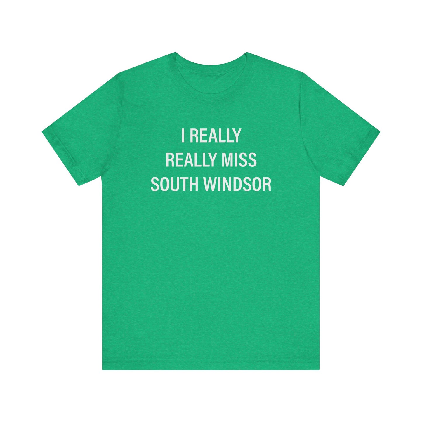 I Really Really Miss South Windsor // South Windsor CT unisex t shirt // finding connecticut